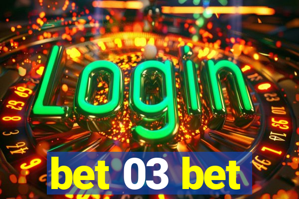 bet 03 bet